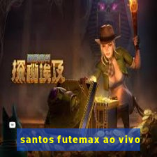 santos futemax ao vivo